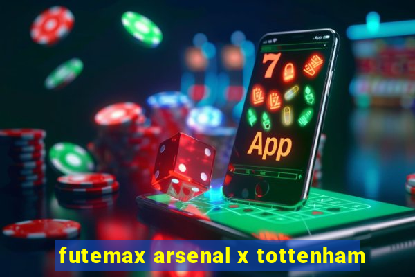 futemax arsenal x tottenham