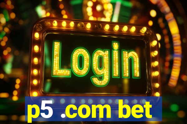 p5 .com bet