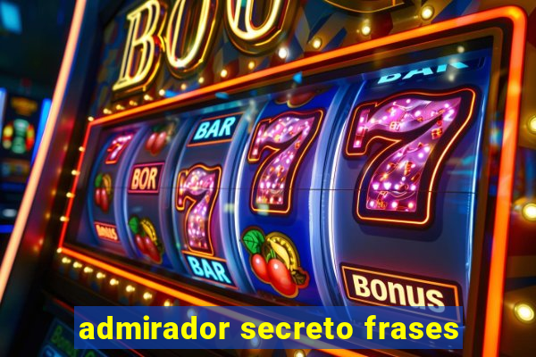 admirador secreto frases