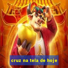 cruz na tela de hoje