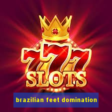 brazilian feet domination