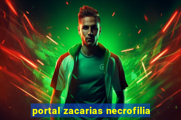 portal zacarias necrofilia