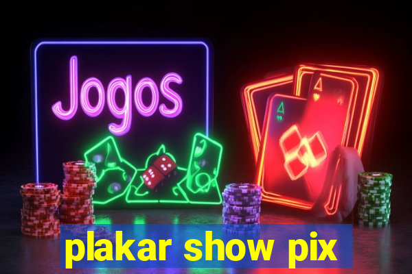 plakar show pix