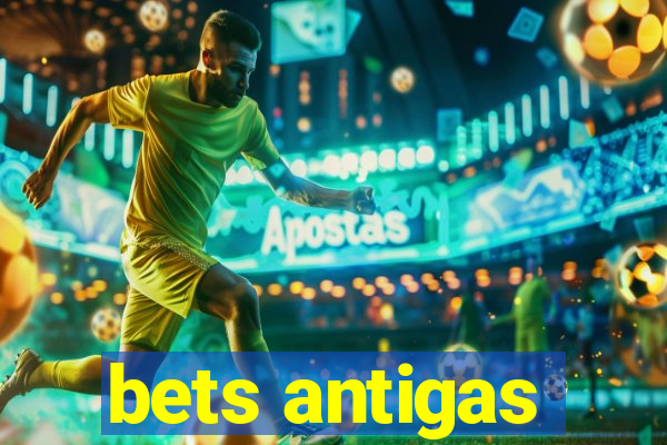 bets antigas