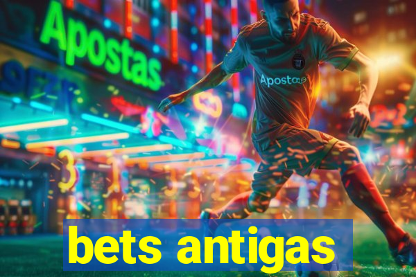 bets antigas