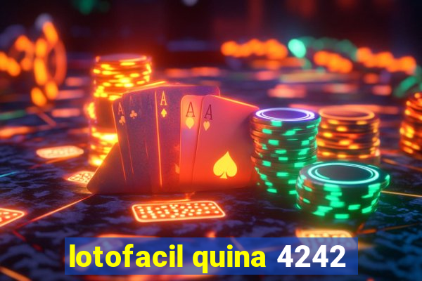 lotofacil quina 4242