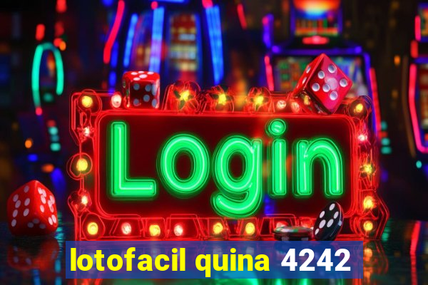 lotofacil quina 4242