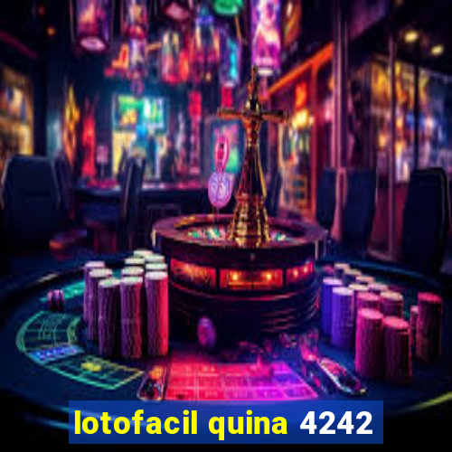 lotofacil quina 4242