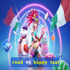 road 96 happy taxi security call password