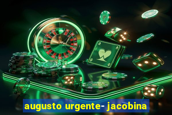 augusto urgente- jacobina