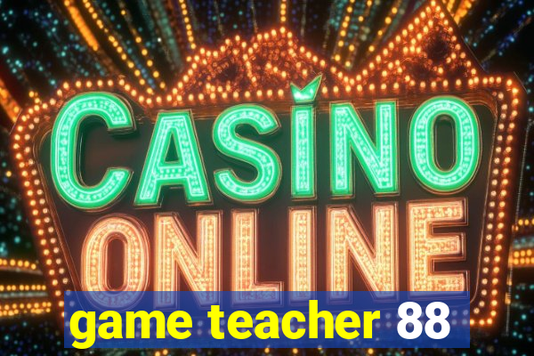 game teacher 88