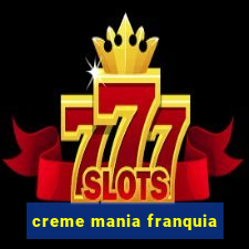 creme mania franquia