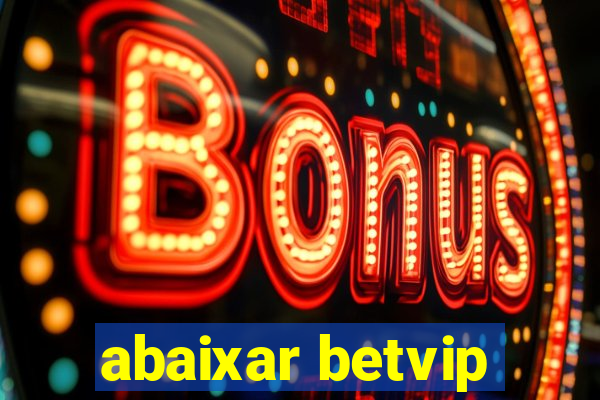 abaixar betvip