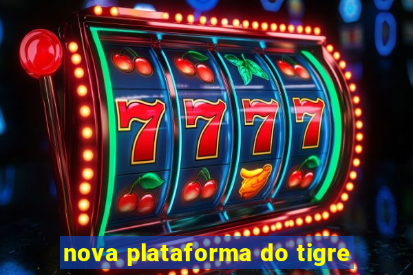 nova plataforma do tigre