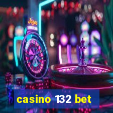 casino 132 bet