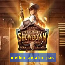 melhor aviator para ganhar dinheiro