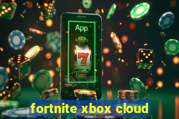 fortnite xbox cloud