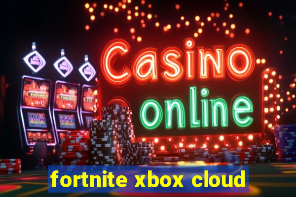 fortnite xbox cloud