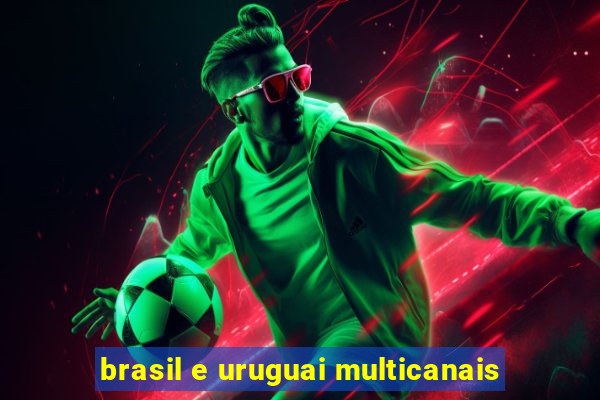 brasil e uruguai multicanais