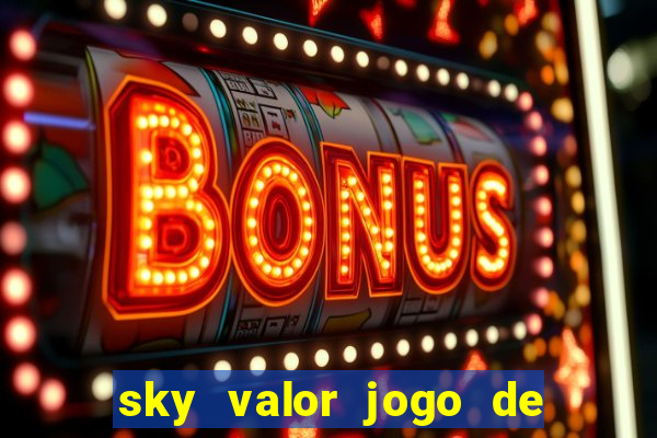 sky valor jogo de ganhar dinheiro