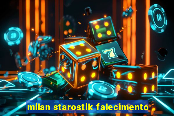 milan starostik falecimento