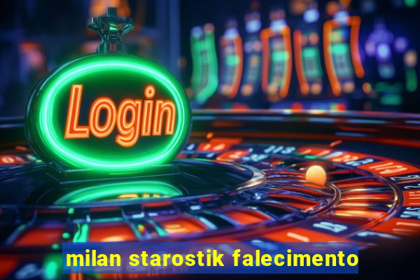 milan starostik falecimento