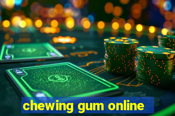 chewing gum online