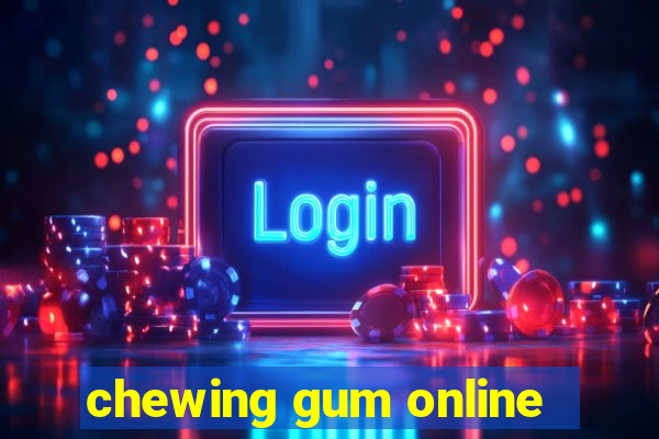 chewing gum online