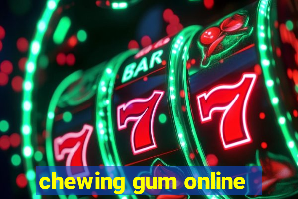 chewing gum online