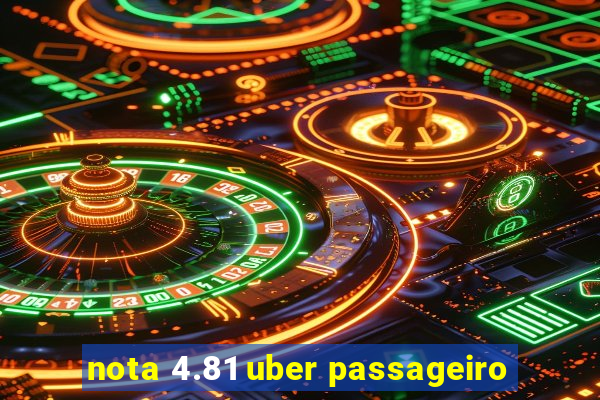 nota 4.81 uber passageiro