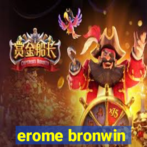 erome bronwin