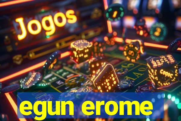 egun erome