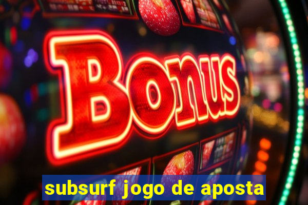 subsurf jogo de aposta