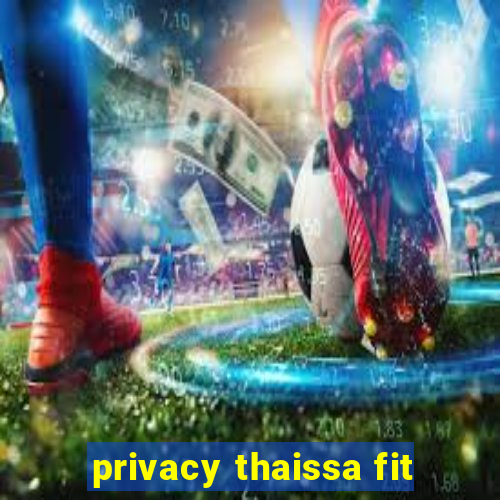 privacy thaissa fit