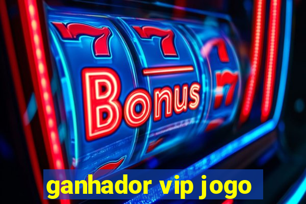 ganhador vip jogo