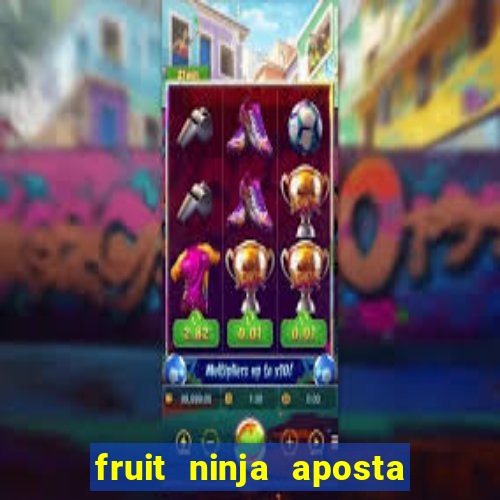 fruit ninja aposta 1 real