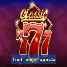 fruit ninja aposta 1 real