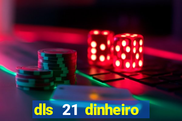 dls 21 dinheiro infinito download