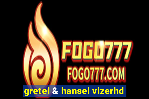 gretel & hansel vizerhd