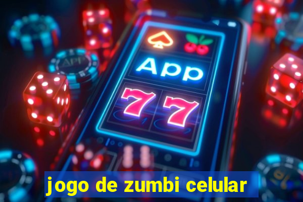 jogo de zumbi celular