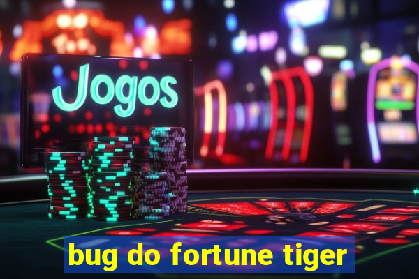 bug do fortune tiger