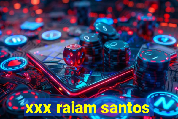 xxx raiam santos