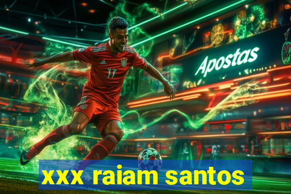 xxx raiam santos