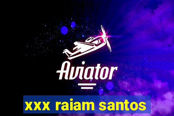 xxx raiam santos