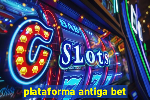 plataforma antiga bet