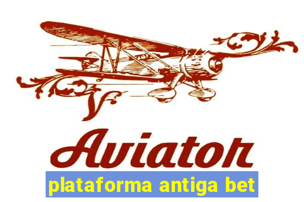 plataforma antiga bet