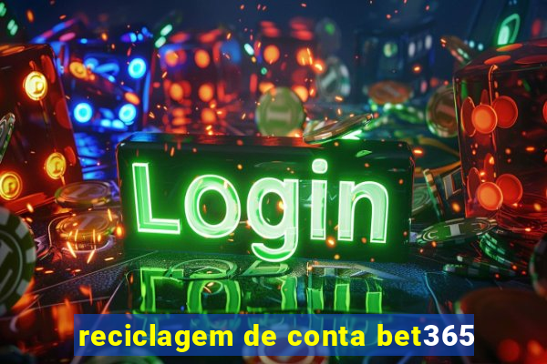 reciclagem de conta bet365