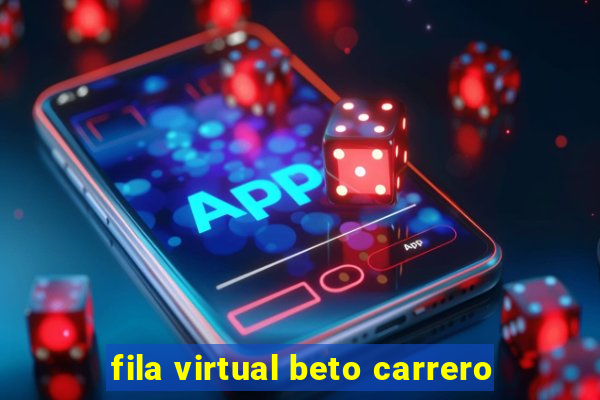 fila virtual beto carrero