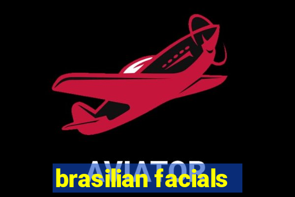 brasilian facials