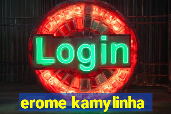 erome kamylinha